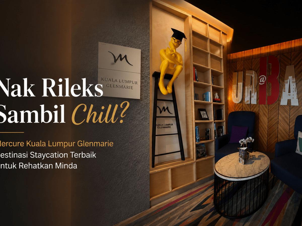 Nak Rileks Sambil Chill? Mercure Kuala Lumpur Glenmarie Destinasi Staycation Terbaik Untuk Rehatkan&nbsp;Minda